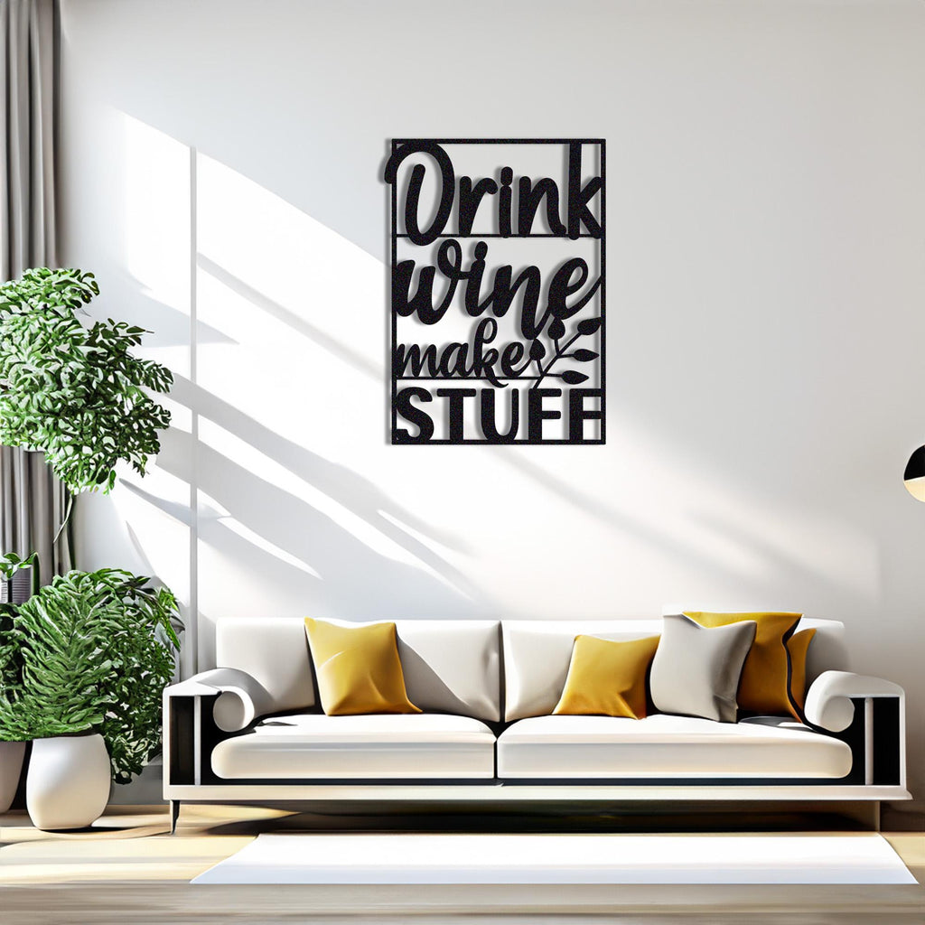 Drink Wine Make Stuff Metal Wall Decor, Wine lover Metal Wall Decor, indoor Outdoor Decor