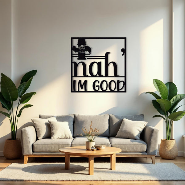 Nah im Good Metal Wall Decor, Wall Quotes Frame Metal Wall Decor, indoor Outdoor Decor