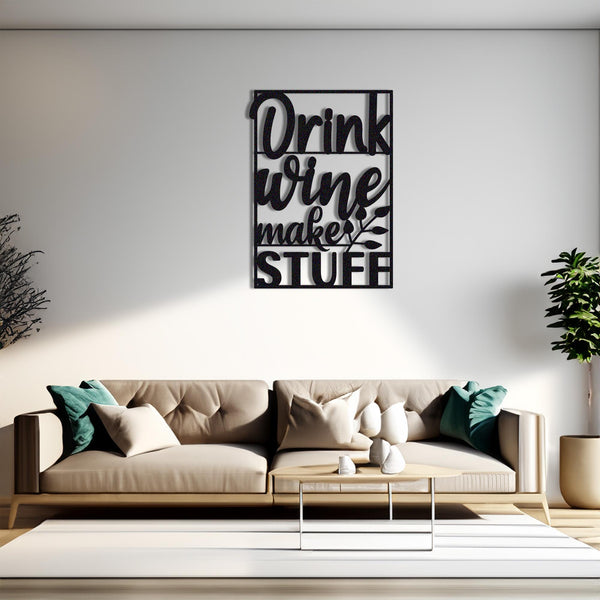 Drink Wine Make Stuff Metal Wall Decor, Wine lover Metal Wall Decor, indoor Outdoor Decor